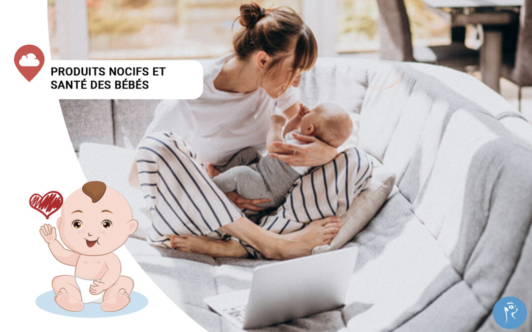 Quels sont les produits nocifs pour la santé des bébés ?